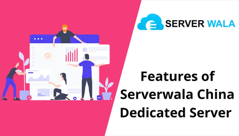 Features of Serverwala China Dedicated Server