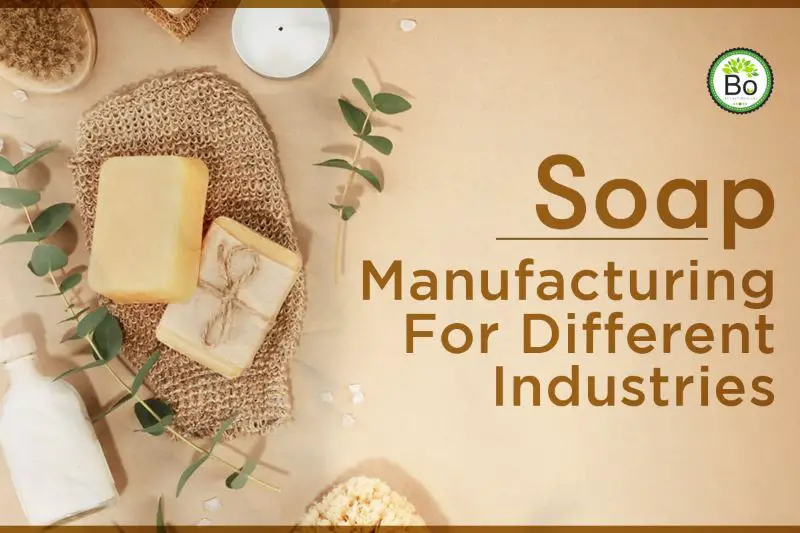 Soap Manufacturing For Different Industries: Tailoring Products To 